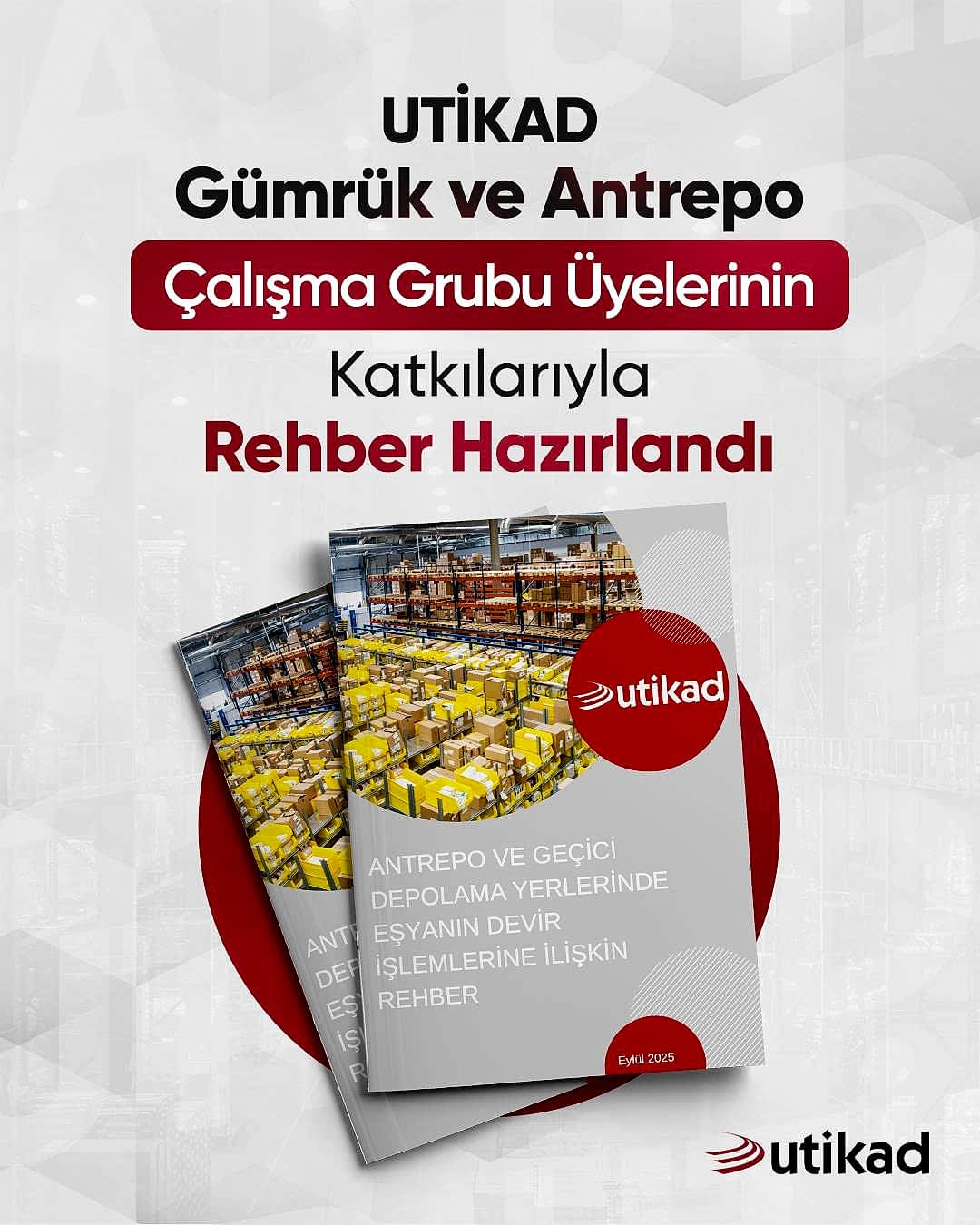 UTİKAD GÜMRÜK VE ANTREPO ÇALIŞMA GRUBU ÜYELERİNİN KATKILARIYLA REHBER HAZIRLANDI