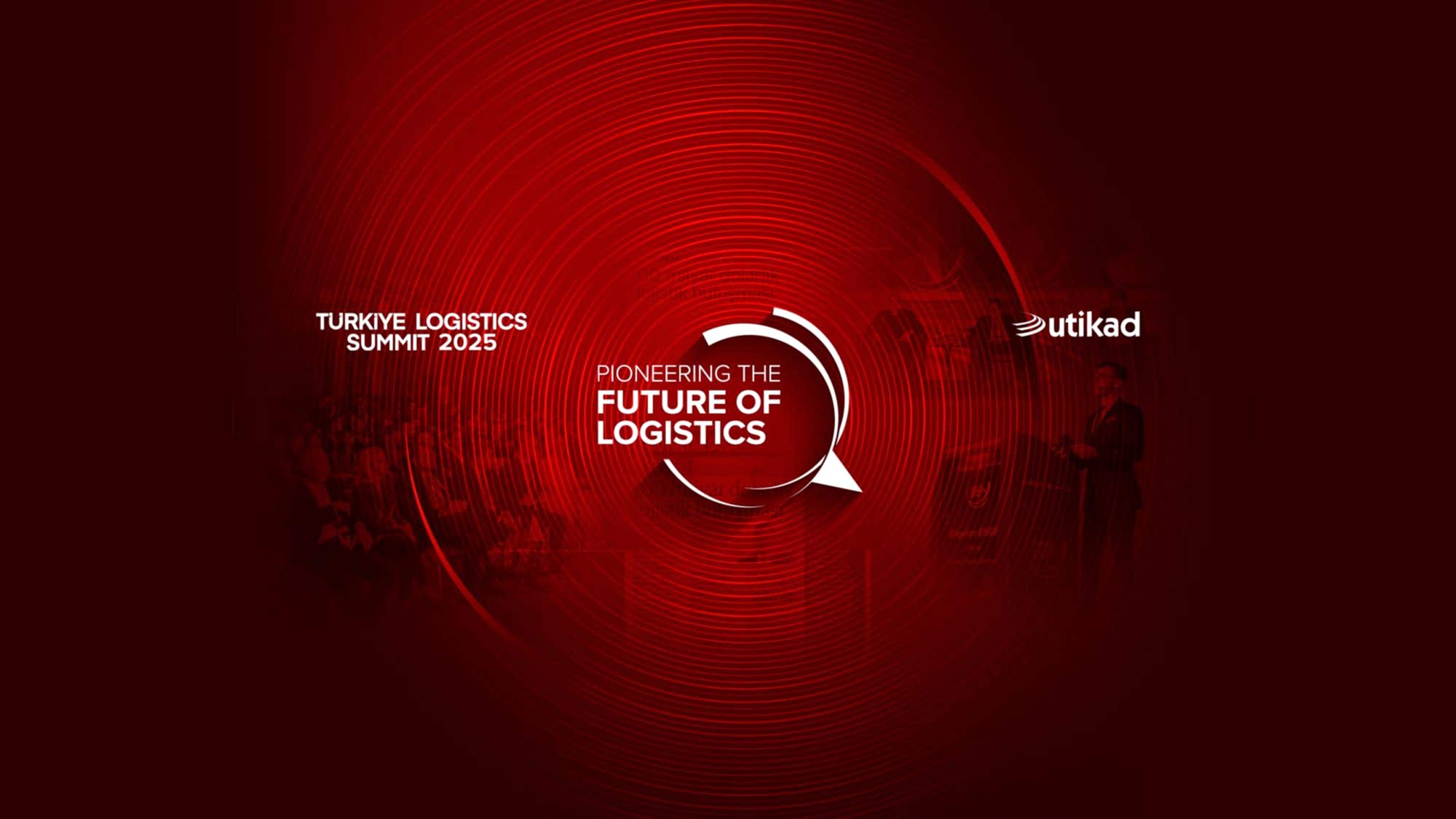 UTIKAD WILL PIONEER THE FUTURE OF LOGISTICS WITH THE TÜRKİYE LOGISTICS SUMMIT BRAND EVENT