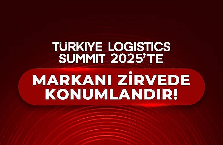 TÜRKİYE LOGISTICS SUMMIT 2025'TE MARKANI ZİRVEDE KONUMLANDIR!