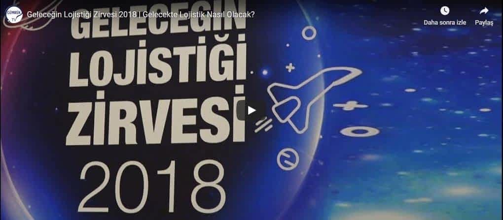 Geleceğin Lojistiği Zirvesi 2018 | Gelecekte Lojistik Nasıl Olacak?-Gümrük TV