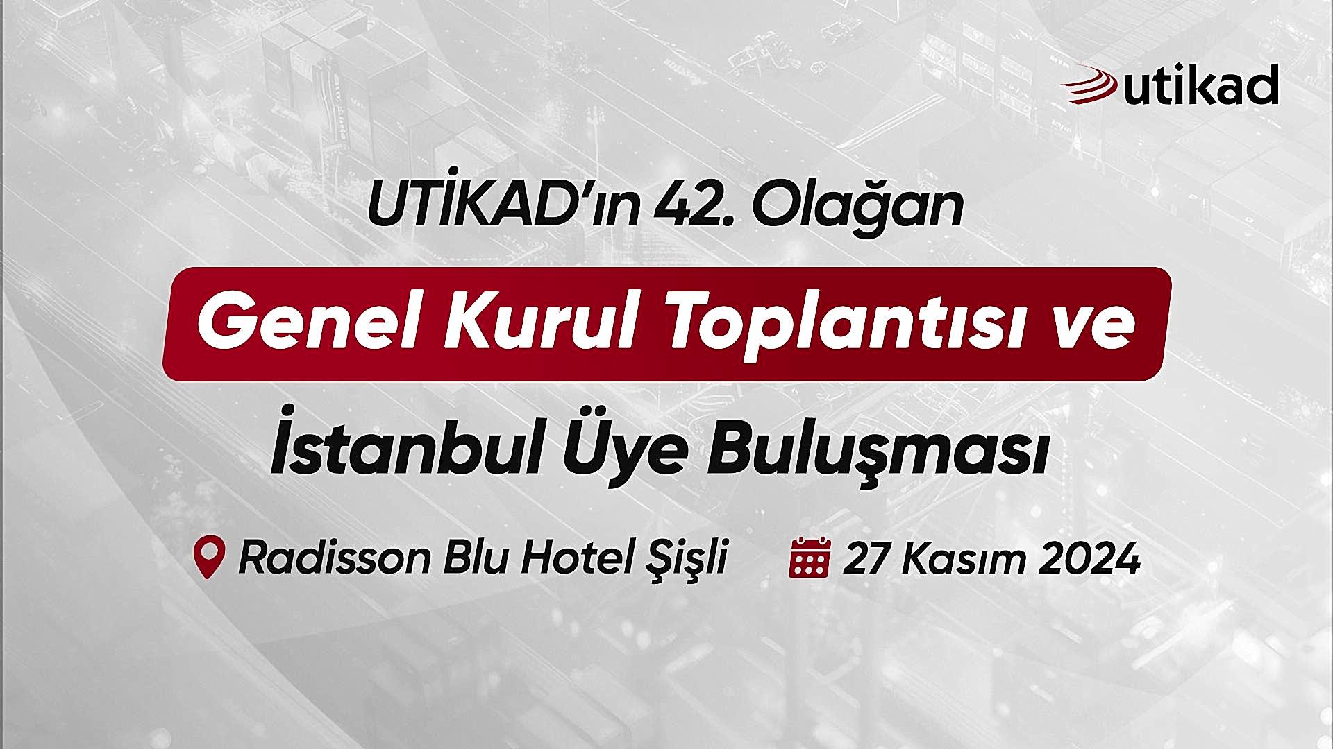UTİKAD'ın 42. Olağan Genel Kurul Toplantısı ve İstanbul Üye Buluşması